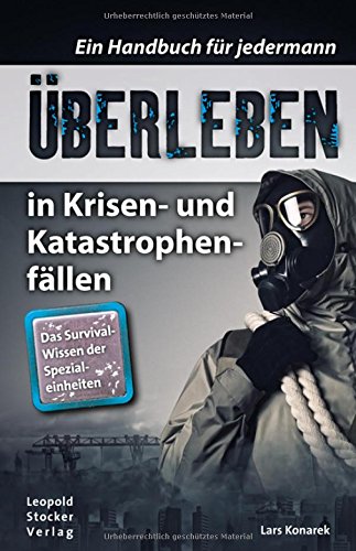 Neu erschienen und zum Lesen empfohlen: Überleben in Krisen- und Katastrophenfällen von Lars Konarek, erschienen im Leopold Stocker Verlag zum Preis von 24,95 Euro